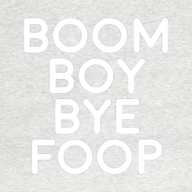 BOOM BOY BYE FOOP by VeryBear